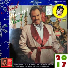 NOEL MEANS NOEL—Yuletunes Eclectic & Inexplicable XII: A Consuensual Xmas Xperience [Side B]