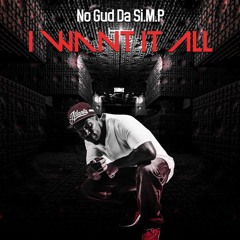 I Want It All by @noguddasimp