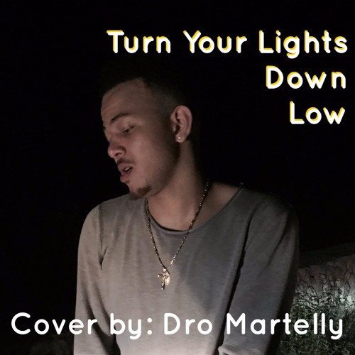 Stream Turn Your Lights Down low - Cover By DroMartelly by Sandro