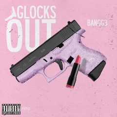 Bangg3- Glocks Out