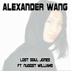 ALEXANDER WANG - LOST SOUL JONES FT NUGGET WILLIAMS(Prod. by Lord Quan