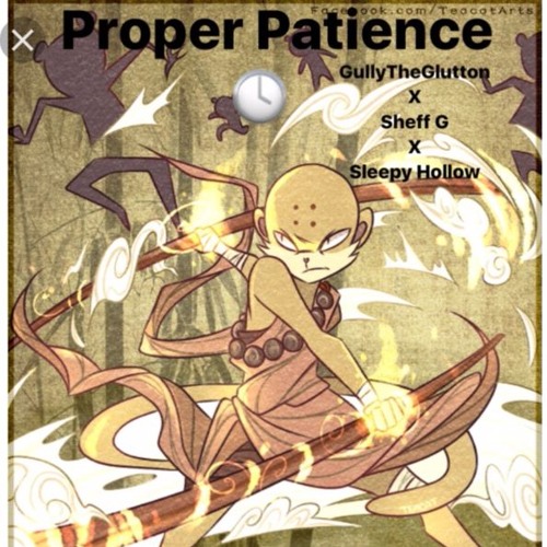 ProperPatience - GullyTheGlutton X Sheff G X Sleepy Hollow
