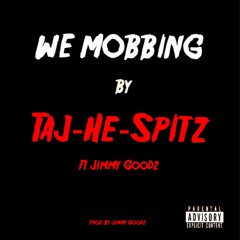 Taj-He-Spitz - We Mobbing ft. Jimmy Goodz (prd by Jimmy Goodz)