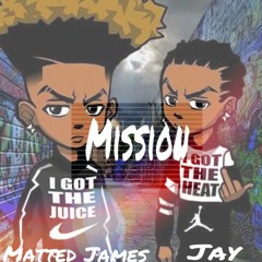 Jay X Matted James - Mission