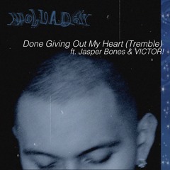 Done Giving Out My Heart (Tremble) Ft Jasper Bones & VICTOR!