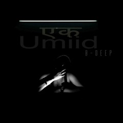 Ek Umiid Ft. B-Deep | 2017 | Desi Hip Hop | Official Audio