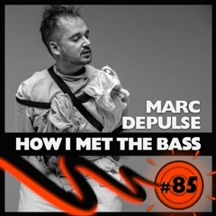 Marc DePulse - HOW I MET THE BASS #85