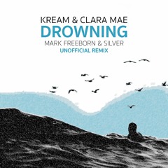 KREAM & Clara Mae - Drowning (Mark Freeborn & Silver Remix) [SUPPORTED BY KREAM]