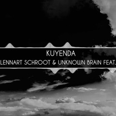 Lennart Schroot & Unknown Brain - Kuyenda (ft. Sru)