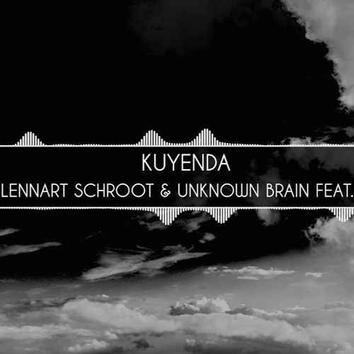 Lennart Schroot & Unknown Brain - Kuyenda (ft. Sru)