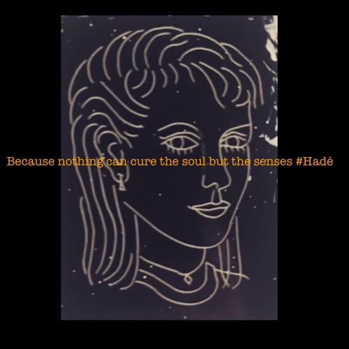 Because Nothing Can Cure The Soul But The Senses #Hadé