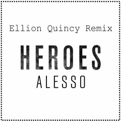 Alesso ft. Tove Lo - Heroes [ Ellion Quincy Remix ]