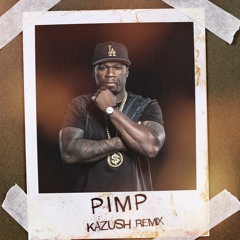 50 Cent - P.I.M.P [KAZUSH Remix] Free Download