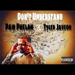 Paw Phelan x Tyler Javeon-Don't Understand