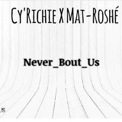 Cy'richie - Never About Us (ft Mat-Roshe`)