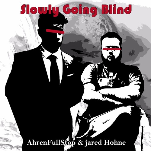 Ahrenfullstop & Jared Hohne - Slowly Going Blind