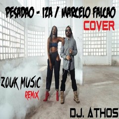 IZA - Pesadão ZOUK Music Remix DJ ATHOS Participação Especial Marcelo Falcã COVER Dreicon & Lolla