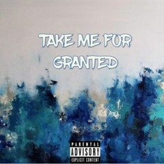TAKE ME FOR GRANTED
