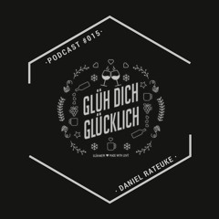Glüh Dich Glücklich Podcast by Daniel Rateuke #015