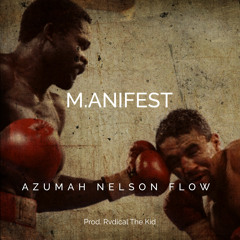 M.anifest - Azumah Nelson Flow (Prod. Rvdical The Kid)