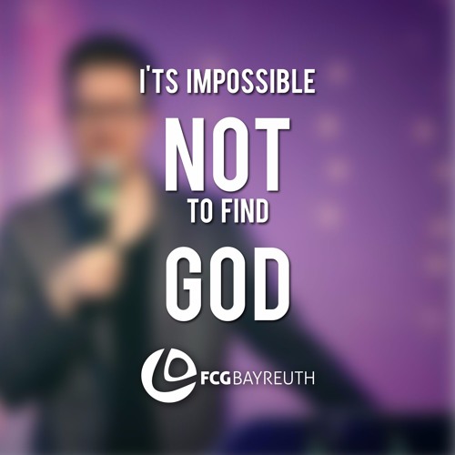 It's impossible NOT to find GOD | Pastor Kai Flottmann