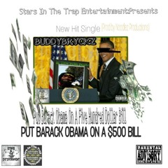 Buddy Bryckz - Put Barack Obama On A Five Hundred Dollar Bill (Prod by Noodlez Production)