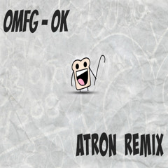 OMFG - OK (ATRON REMIX) [Repost of Deleted Track]