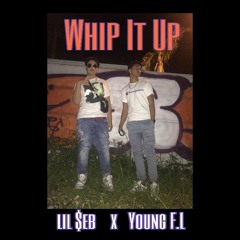Whip It Up- Young F.L x lil $eb