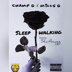 ChampG x MillsG x Shiitbagg - Sleepwalking