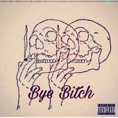 BYE BITCH FT JTE (PROD: YONDO)