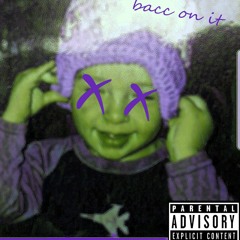 Bacc On It