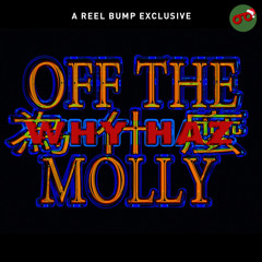 WhyHaz - Off the Molly [Prod. Babe] *REEL BUMP EXCLUSIVE*