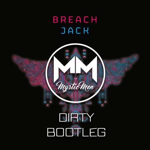 Breach - Jack (Mystic Men Dirty Bootleg)(Buy = Free Download)