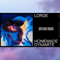 Lorde - Homemade Dynamite (GRVYRDS Remix)