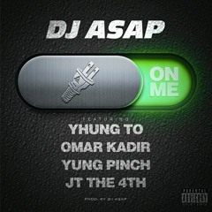 DJ ASAP - On Me ft. Yhung T.O. (SOBxRBE), Yung Pinch, Omar Kadir, JT The 4th