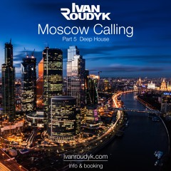 Ivan Roudyk - Moscow Calling(Part 5 Deep House)(ivanroudyk.com)