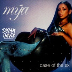 MYA - Case Of The Ex (Dylan Davis Bootleg) *Free Download*