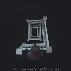Z o m b i e s & S p i r a l  S t a i r c a s e s (Praxeye X Lazy)