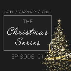 The Christmas Series - Episode 01 [lofi / jazzhop / chill mix]