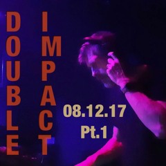 DoubleImpact 2017 - 12 - 08 Pt.1
