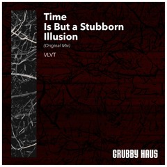VLVT - Time Is But A Stubborn Illusion (Original Mix) [GHR027]