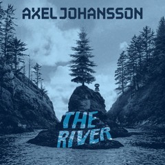 Axel Johansson - The River (Official Audio)