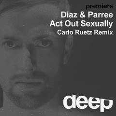 Premiere: Diaz & Parree - Act out Sexually(Carlo Ruetz Remix) Frequenza