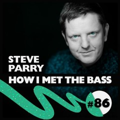 Steve Parry - HOW I MET THE BASS #86