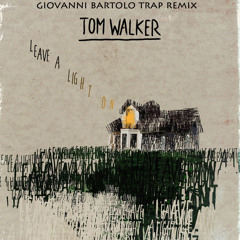 Tom Walker - Leave A Light On (Giovanni Bartolo Trap Remix)