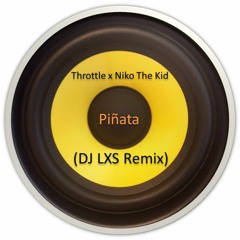 Throttle x Niko The Kid - Piñata (DJ LXS Remix)