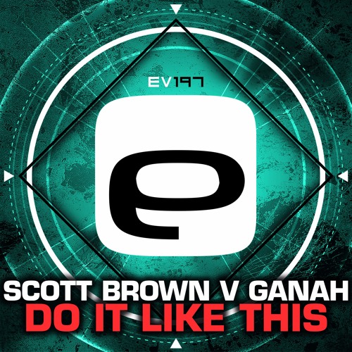 Ev197 - Scott Brown V Ganah - Do It Like This