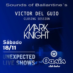 Victor Del Guio - Sound Of Ballantines (Oasis Club Teatro) Closing Mark Knight Session [18.11.2017]