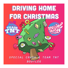 Driving Home For Christmas (Special Crush X Team TNT bootleg)Buy=FreeDL