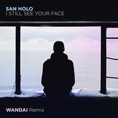 San Holo - I Still See Your Face (WANDAI Remix)